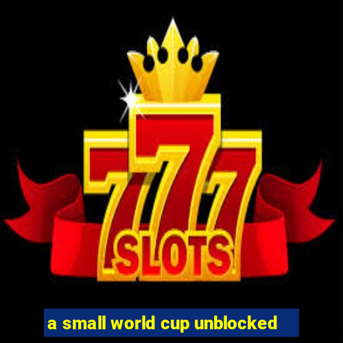 a small world cup unblocked